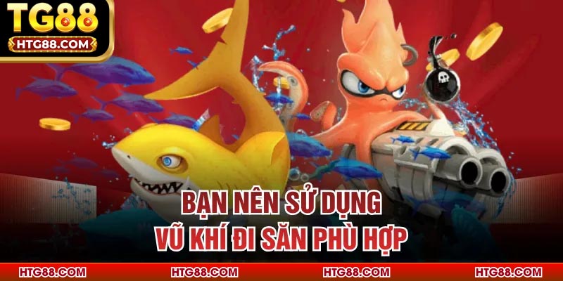 Bạn nên sử dụng vũ khí đi săn phù hợp