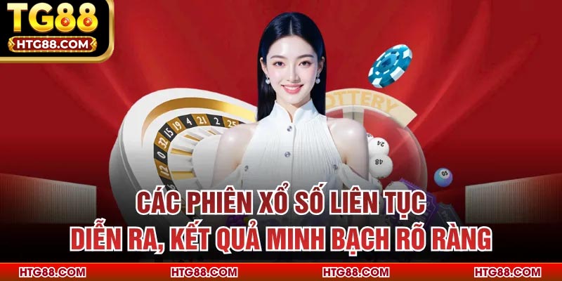 Các phiên xổ số liên tục diễn ra, kết quả minh bạch rõ ràng
