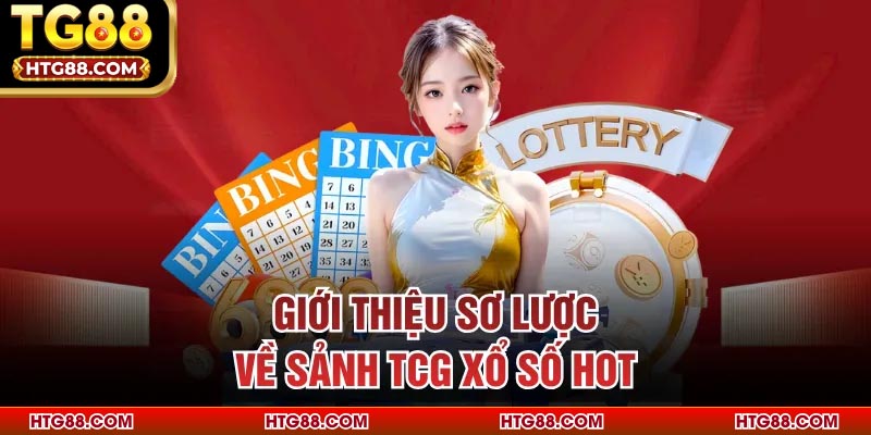Giới thiệu sơ lược về sảnh TCG xổ số hot