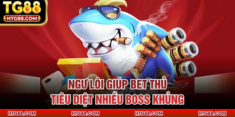 Ngư lôi giúp bet thủ tiêu diệt nhiều boss khủng