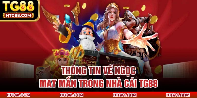 Thông tin về Ngọc May Mắn trong nhà cái TG88
